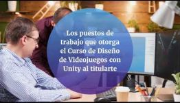 CONSULTA LAS ASIGNATURAS QUE ESTUDIARÁS Y LAS SALIDAS LABORALES QUE PROMETE EL TITULARSE DEL CURSO DE DISEÑO DE VIDEOJUEGOS CON UNITY