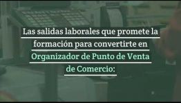 ASIGNATURAS Y SALIDAS LABORALES DEL CURSO A DISTANCIA DE ORGANIZADOR DE PUNTO DE VENTA DE COMERCIO: VÍDEO INFORMATIVO