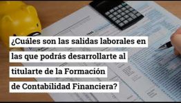 INFÓRMATE DEL TEMARIO QUE ESTUDIARÁS Y LAS SALIDAS PROFESIONALES QUE PROMETE EL TITULARSE EN LA FORMACIÓN DE CONTABILIDAD FINANCIERA